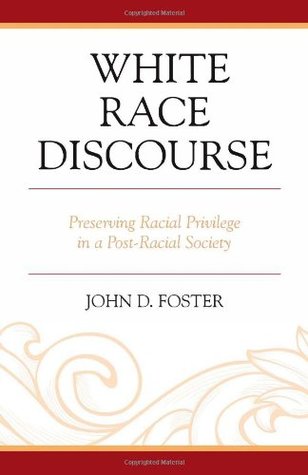 White Race Discourse: Preserving Racial Privilege in a Post-Racial Society (Hardcover)