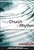 Your Church in Rhythm: The Forgotten Dimensions of Seasons and Cycles (Jossey-Bass Leadership Network Series Book 52)