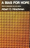 A bias for hope: Essays on development and Latin America
