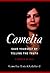 Camelia: Save Yourself by Telling the Truth-A Memoir of Iran