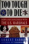Too Tough to Die: Down and Dangerous with the U.S. Marshals
