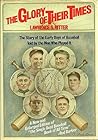 The Glory of Their Times by Lawrence S. Ritter