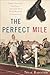 The Perfect Mile by Neal Bascomb