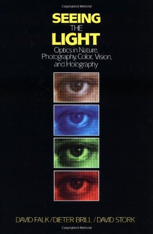Seeing the Light: Optics in Nature, Photography, Color, Vision, and Holography (Hardcover)