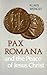 Pax Romana and the Peace of Jesus Christ