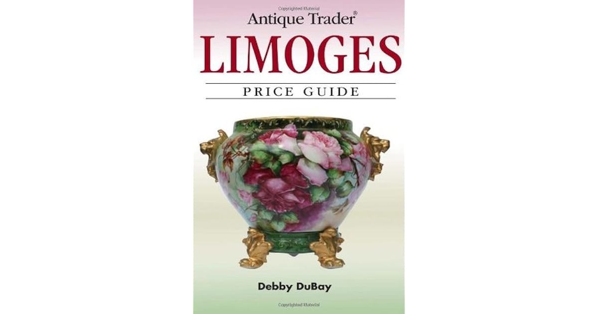 Antique Trader Limoges Price Guide by Debby Dubay
