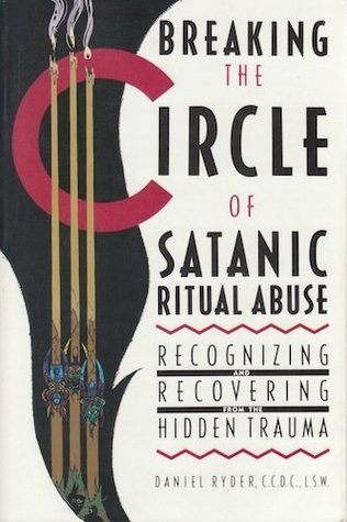 Breaking the Circle of Satanic Ritual Abuse: Recognizing and Recovering from the Hidden Trauma (Paperback)