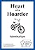 Heart of a Hoarder (an organizing novel from the files of Patience Oaktree, P.O.)