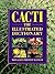 Cacti: The Illustrated Dict...