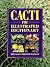 Cacti: The Illustrated Dictionary