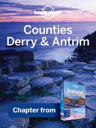 Lonely Planet Counties Derry & Antrim: Chapter from Ireland Travel Guide (Country Travel Guide)