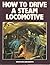 How to Drive a Steam Locomotive