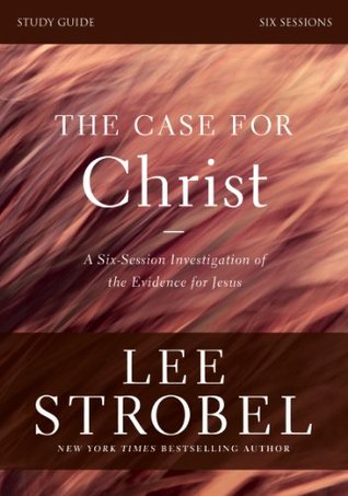 The Case for Christ: Study Guide: Investigating the Evidence for Jesus