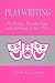 Playwriting: Writing Producing and Selling Your Play