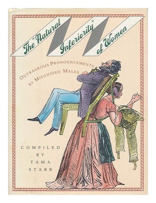 The "Natural Inferiority" of Women: Outrageous Pronouncements by Misguided Males (Hardcover)