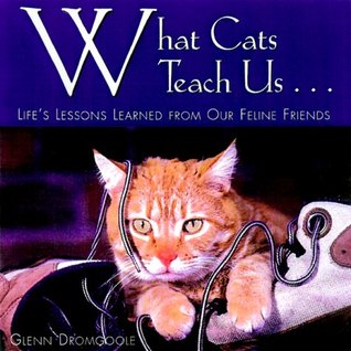 What Cats Teach Us...: Life's Lessons Learned from Our Feline Friends (Hardcover)