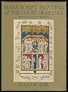 Manuscript Painting at the Court of France