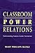 Classroom Power Relations: Understanding Student-teacher Interaction