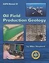 Oil Field Production Geology (AAPG Memoir)