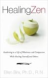 Healing Zen: Awakening Life Wholeness Compassion While Caring for Yourself Others Healing Zen: Awakening Life Wholeness Compassion While Caring for Yourself Others