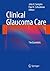Clinical Glaucoma Care: The Essentials