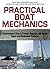 Practical Boat Mechanics: Commonsense Ways to Prevent, Diagnose, and Repair Engines and Mechanical Problems