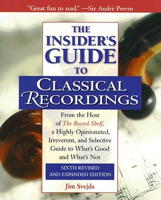 The Insider's Guide to Classical Recordings, From the Host of The Record Shelf, a Highly Opinionated, Irreverent, and Selective Guide to What's Good and What's Not (Paperback)