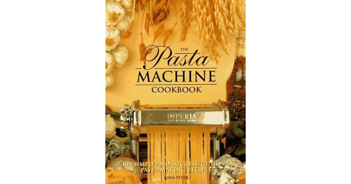The Pasta Machine Cookbook by Gina Steer