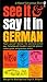 See It and Say It in German