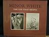 Minor White: The Eye That Shapes