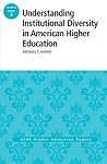Understanding Institutional Diversity in American Higher Education: ASHE Higher Education Report, 39:3 (J-B ASHE Higher Education Report Series (AEHE))