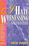 I Hate Witnessing: A Handbook for Effective Christian Communication