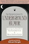 The Definitive Guide to Underground Humor: Quaint Quotes About Death, Funny Funeral Home Stories and Hilarious Headstone Epitaphs The Definitive Guide to Underground Humor: Quaint Quotes About Death, Funny Funeral Home Stories and Hilarious Headstone Epitaphs