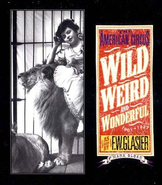 Wild, Weird, and Wonderful: The American Circus 1901-1927 as seen by F. W. Glasier, Photographer (Hardcover)