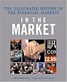 In the Market: The Illustrated History of the Financial Markets In the Market: The Illustrated History of the Financial Markets