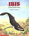 Ibis: A True Whale Story (Wiggleworks)