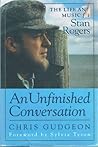 An Unfinished Conversation: The Life and Music of Stan Rogers An Unfinished Conversation: The Life and Music of Stan Rogers