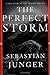 The Perfect Storm A True Story of Men Against the Sea by Sebastian Junger
