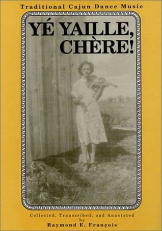 Ye Yaille Chere, Traditional Cajun Dance Music (Hardcover)