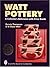 Watt Pottery: A Collector's...