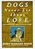 Dogs Never Lie About Love by Jeffrey Moussaieff Masson