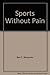 Sports Without Pain by Ben E. Benjamin