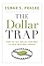 The Dollar Trap: How the U....