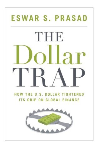 The Dollar Trap: How the U.S. Dollar Tightened Its Grip on Global Finance (Kindle Edition)