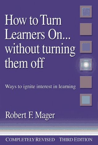 How to Turn Learners On... Without Turning Them Off: Ways to Ignite Interest in Learning (Paperback)