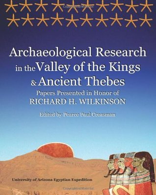 Archaeological Research in the Valley of the Kings and Ancient Thebes: Papers Presented in Honor of Richard H. Wilkinson (Paperback)