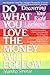 Do What You Love, The Money Will Follow: Discovering Your Right Livelihood