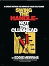 Swing the Handle- Not the Clubhead by Dick Aultman