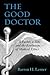 The Good Doctor: A Father, a Son, and the Evolution of Medical Ethics