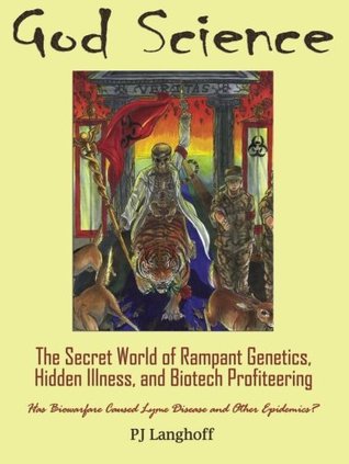 God Science: The Secret World of Rampant Genetics, Hidden Illness, and Biotech Profiteering (Paperback)